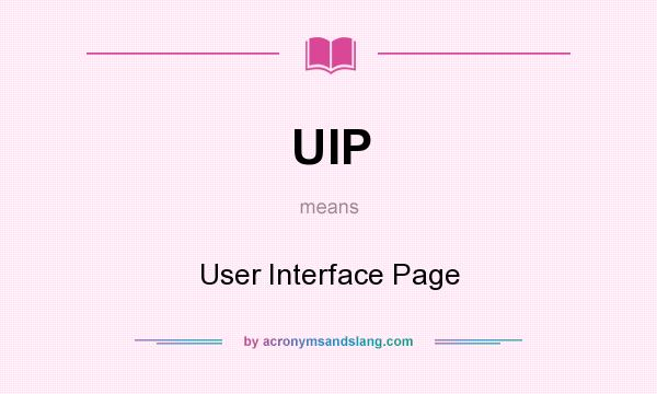 What does UIP mean? It stands for User Interface Page