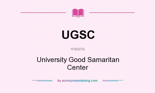What does UGSC mean? It stands for University Good Samaritan Center
