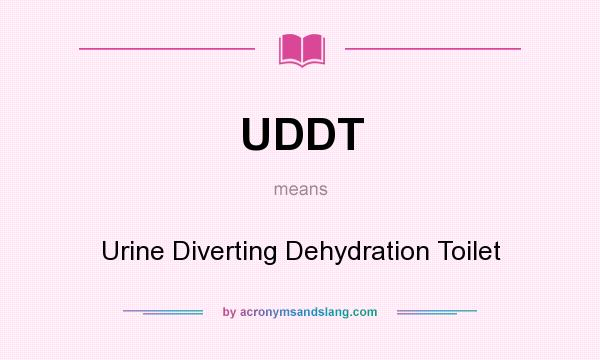 What does UDDT mean? It stands for Urine Diverting Dehydration Toilet
