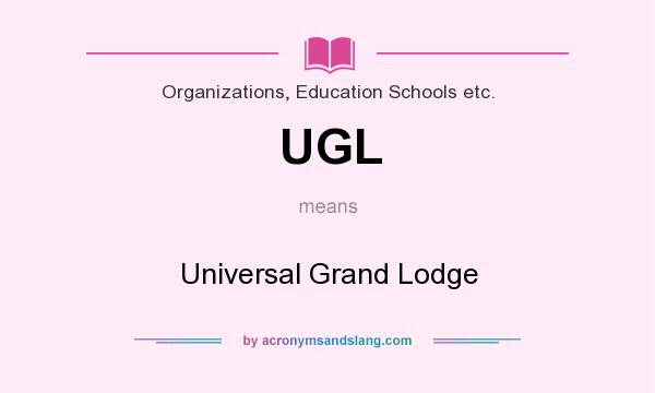 What does UGL mean? It stands for Universal Grand Lodge