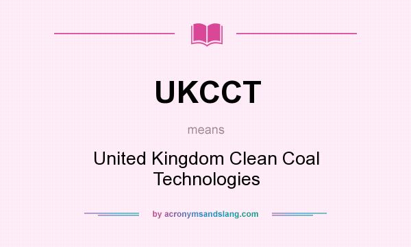 What does UKCCT mean? It stands for United Kingdom Clean Coal Technologies
