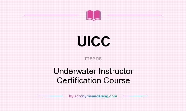 What does UICC mean? It stands for Underwater Instructor Certification Course