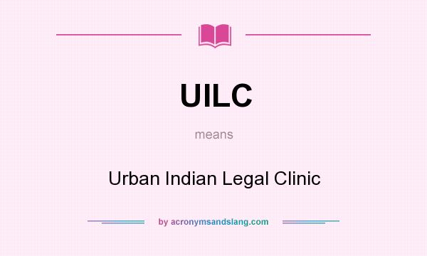 What does UILC mean? It stands for Urban Indian Legal Clinic