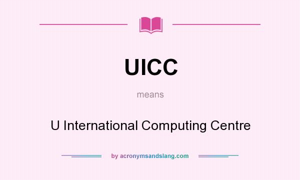 What does UICC mean? It stands for U International Computing Centre