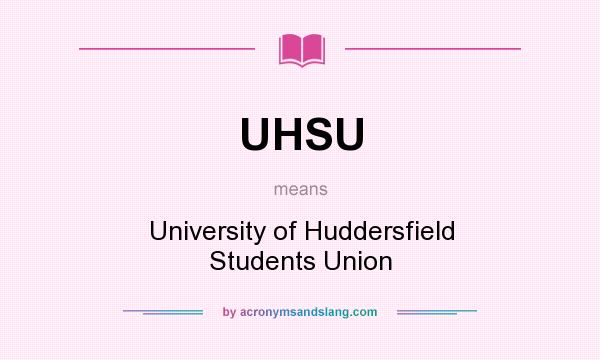 What does UHSU mean? It stands for University of Huddersfield Students Union