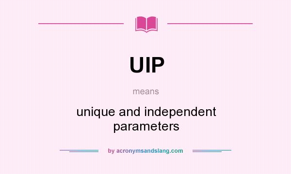 What does UIP mean? It stands for unique and independent parameters