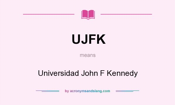 What does UJFK mean? It stands for Universidad John F Kennedy