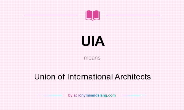 What does UIA mean? It stands for Union of International Architects