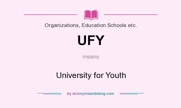 What does UFY mean? It stands for University for Youth