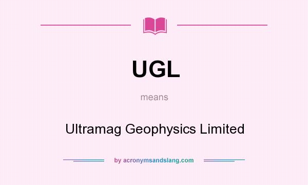 What does UGL mean? It stands for Ultramag Geophysics Limited