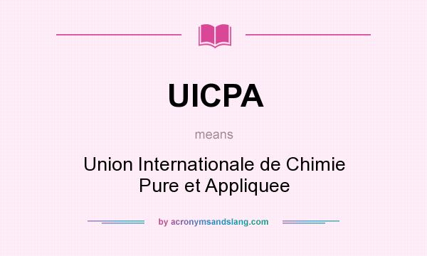 What does UICPA mean? It stands for Union Internationale de Chimie Pure et Appliquee