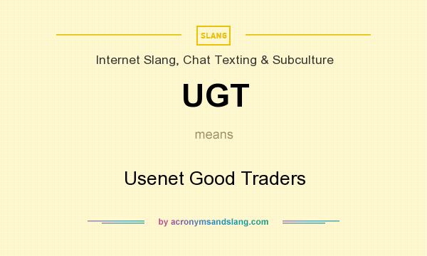 What does UGT mean? It stands for Usenet Good Traders