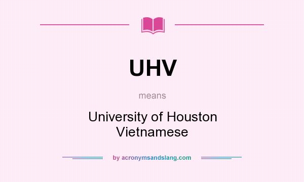 What does UHV mean? It stands for University of Houston Vietnamese