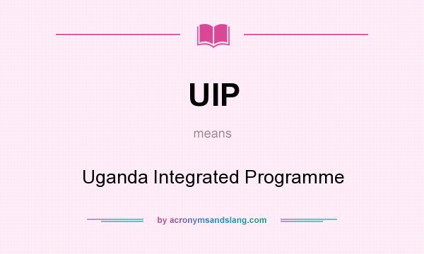 What does UIP mean? It stands for Uganda Integrated Programme