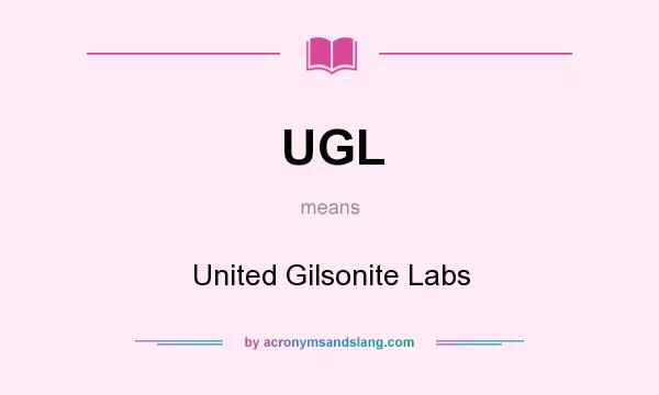 What does UGL mean? It stands for United Gilsonite Labs