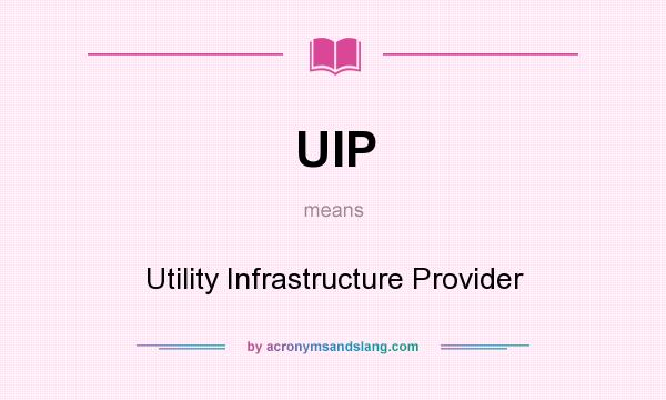 What does UIP mean? It stands for Utility Infrastructure Provider