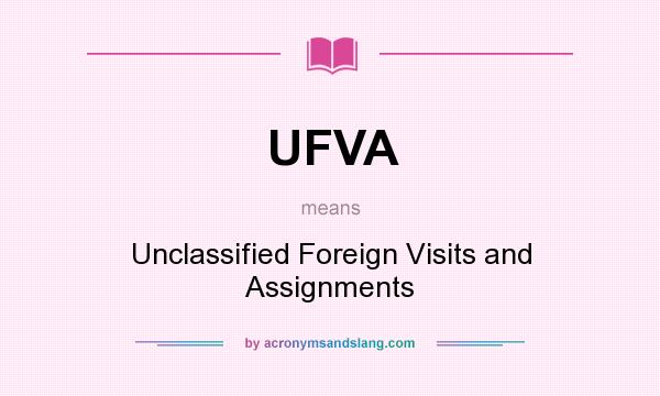 What does UFVA mean? It stands for Unclassified Foreign Visits and Assignments