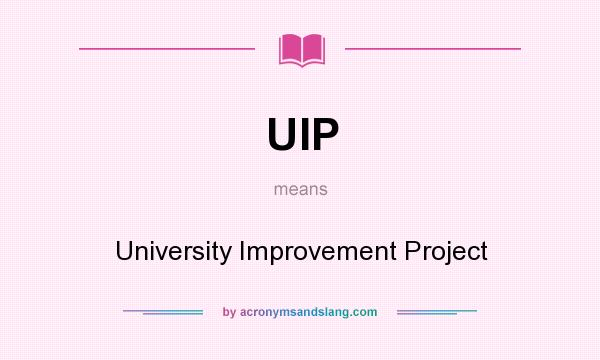 What does UIP mean? It stands for University Improvement Project