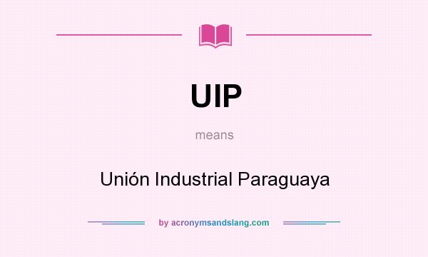 What does UIP mean? It stands for Unión Industrial Paraguaya