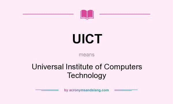 What does UICT mean? It stands for Universal Institute of Computers Technology