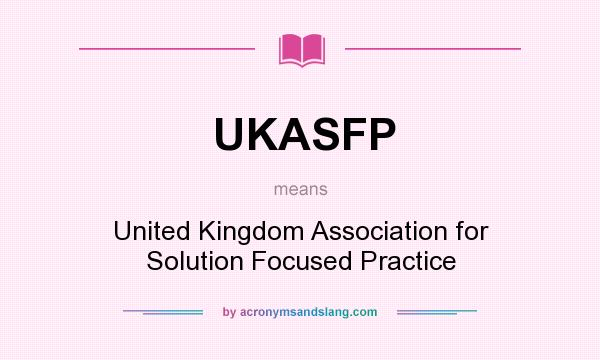 What does UKASFP mean? It stands for United Kingdom Association for Solution Focused Practice