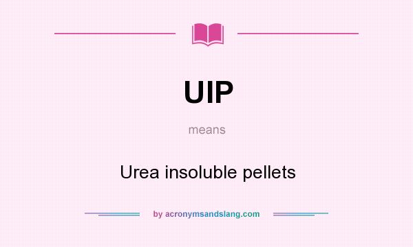 What does UIP mean? It stands for Urea insoluble pellets