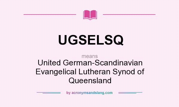 What does UGSELSQ mean? It stands for United German-Scandinavian Evangelical Lutheran Synod of Queensland
