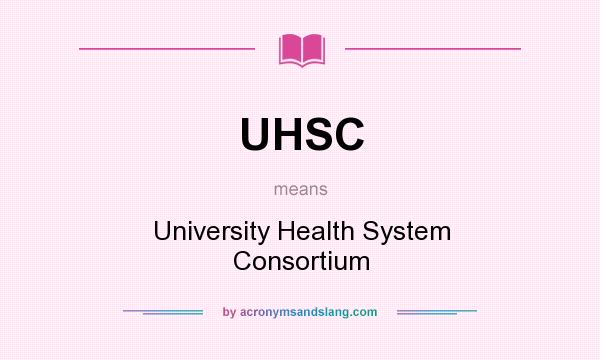 What does UHSC mean? It stands for University Health System Consortium