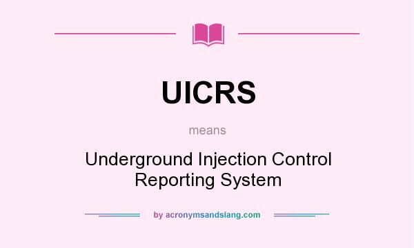 What does UICRS mean? It stands for Underground Injection Control Reporting System