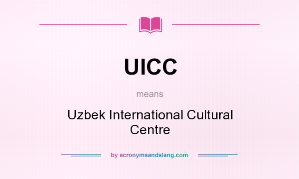 What does UICC mean? It stands for Uzbek International Cultural Centre