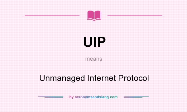 What does UIP mean? It stands for Unmanaged Internet Protocol