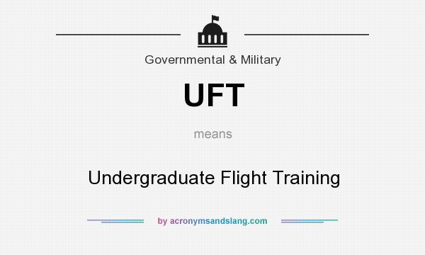 What does UFT mean? It stands for Undergraduate Flight Training