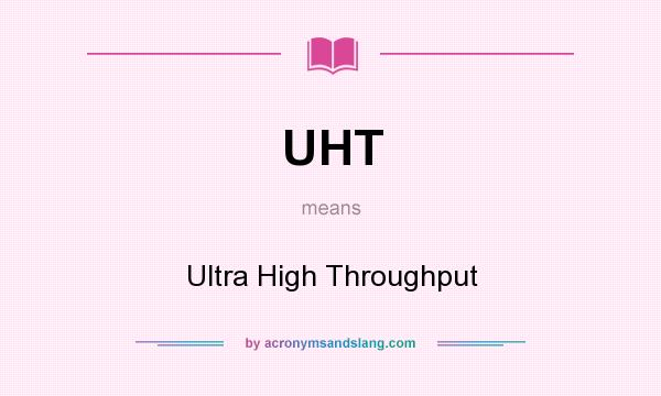 What does UHT mean? It stands for Ultra High Throughput