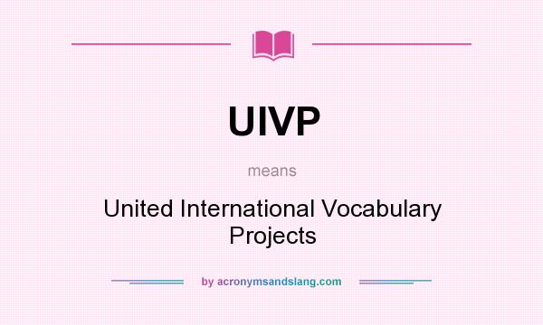 What does UIVP mean? It stands for United International Vocabulary Projects