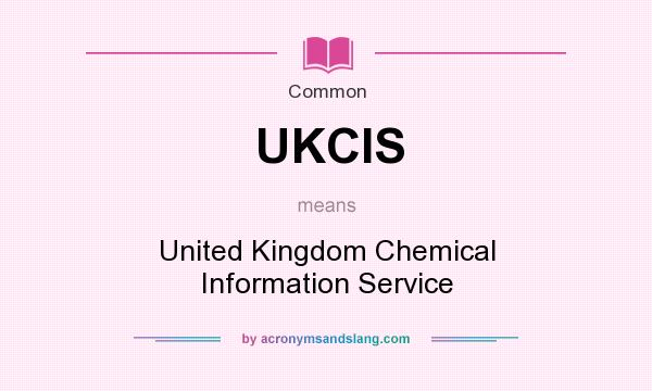 What does UKCIS mean? It stands for United Kingdom Chemical Information Service