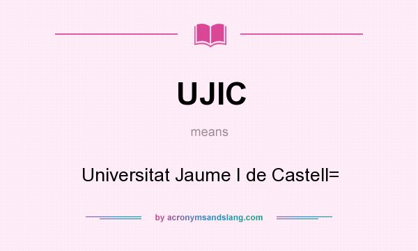 What does UJIC mean? It stands for Universitat Jaume I de Castell=