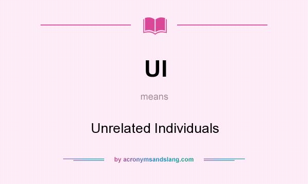 What does UI mean? It stands for Unrelated Individuals
