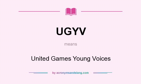 What does UGYV mean? It stands for United Games Young Voices