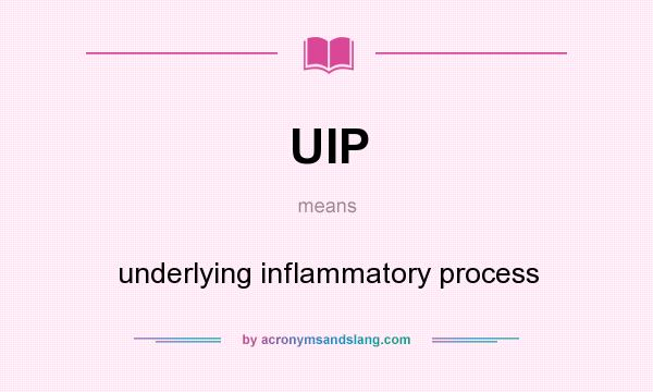 What does UIP mean? It stands for underlying inflammatory process