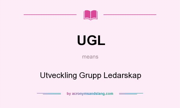 What does UGL mean? It stands for Utveckling Grupp Ledarskap
