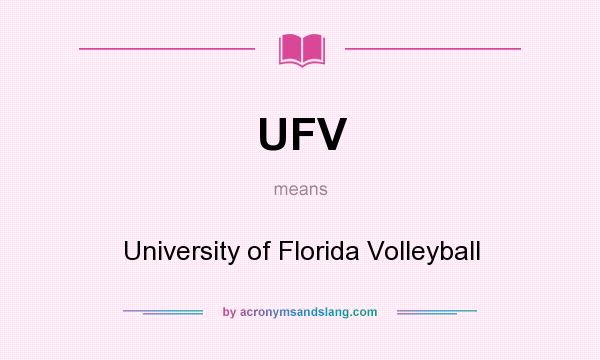 What does UFV mean? It stands for University of Florida Volleyball