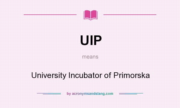 What does UIP mean? It stands for University Incubator of Primorska