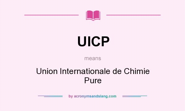 What does UICP mean? It stands for Union Internationale de Chimie Pure
