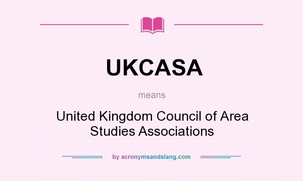 What does UKCASA mean? It stands for United Kingdom Council of Area Studies Associations