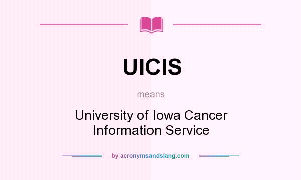 What does UICIS mean? It stands for University of Iowa Cancer Information Service