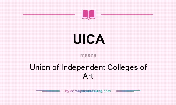 What does UICA mean? It stands for Union of Independent Colleges of Art