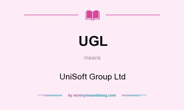 What does UGL mean? It stands for UniSoft Group Ltd