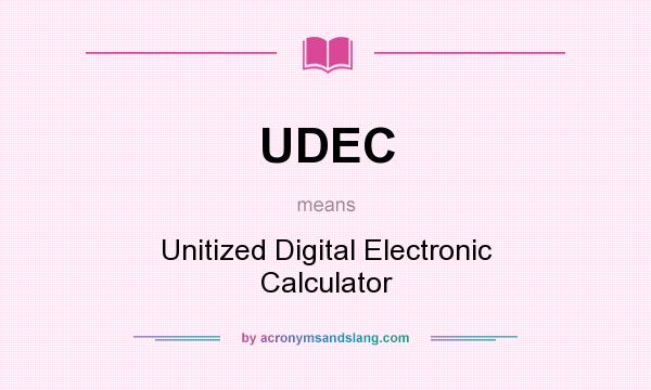 What does UDEC mean? It stands for Unitized Digital Electronic Calculator