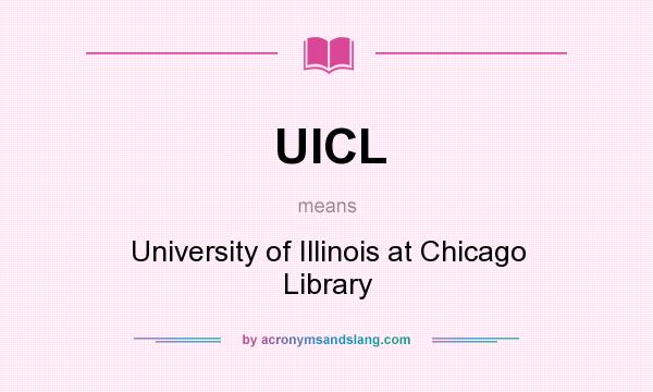 What does UICL mean? It stands for University of Illinois at Chicago Library