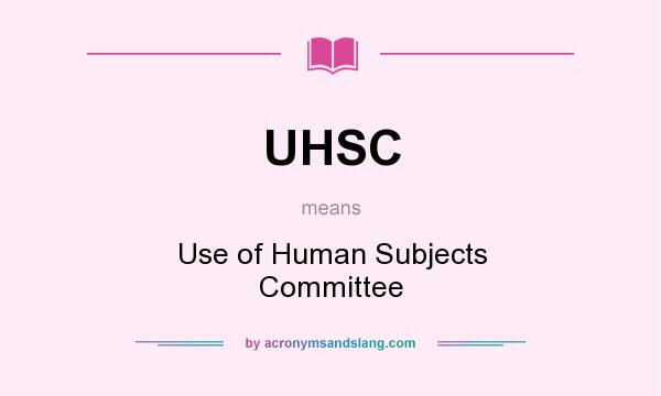 What does UHSC mean? It stands for Use of Human Subjects Committee